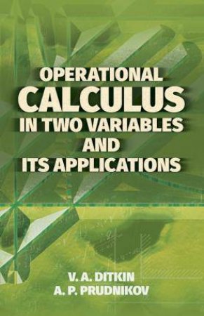 Operational Calculus In Two Variables And Its Applications by V. A. Ditkin