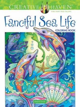 Creative Haven Fanciful Sea Life Coloring Book by Marjorie Sarnat