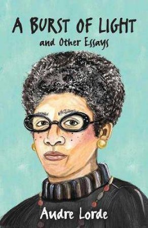 Burst Of Light And Other Essays by Audre Lorde