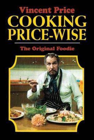 Cooking Price-Wise: The Original Foodie by Vincent Price