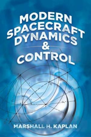 Modern Spacecraft Dynamics And Control by Marshall H. Kaplan