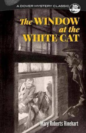 The Window At The White Cat by Mary Roberts Rinehart