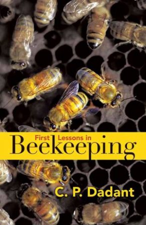 First Lessons In Beekeeping by Camille Dadant