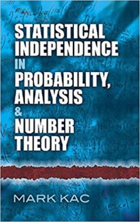 Statistical Independence In Probability, Analysis And Number Theory by Mark Kac