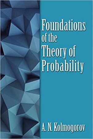 Foundations Of The Theory Of Probability by A.N. Kolmogorov