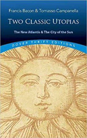 The New Atlantis And The City Of The Sun: Two Classic Utopias by Francis Bacon & Tomasso Campanella