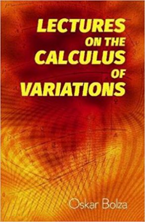 Lectures On The Calculus of Variations by Oskar Bolza