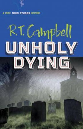 Unholy Dying by R. T. Campbell