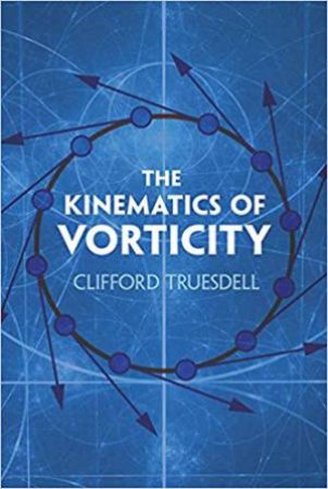 The Kinematics Of Vorticity by Clifford Truesdell