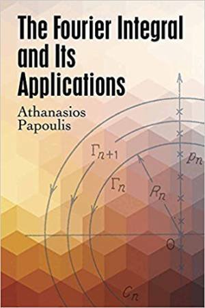 Fourier Integral And Its Applications by Athanasios Papoulis