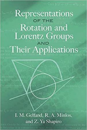 Representations Of The Rotation And Lorentz Groups And Their Applications by I M Gelfand, R A  Minlos & Z Ya Shapiro