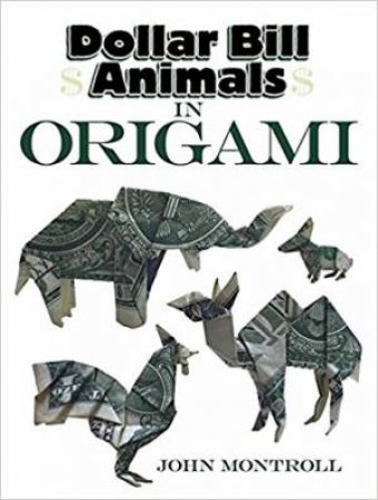 Dollar Bill Animals In Origami by John Montroll