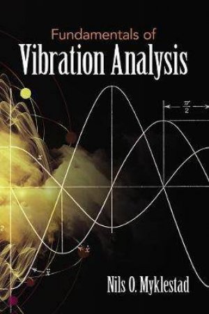 Fundamentals Of Vibration Analysis by Nils O. Myklestad