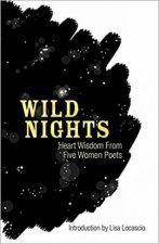 Wild Nights Heart Wisdom From Five Women Poets