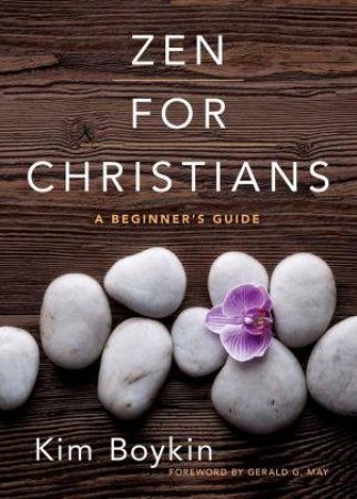 Zen For Christians: A Beginner's Guide by Kim Boykin