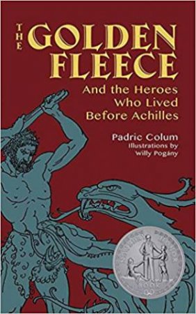 Golden Fleece: And The Heroes Who Lived Before Achilles by Padraic Colum