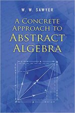 Concrete Approach To Abstract Algebra