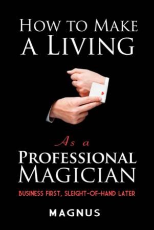 How To Make A Living As A Professional Magician by Various