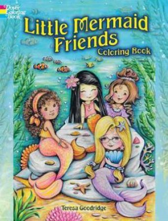 Little Mermaid Friends Coloring Book by Teresa Goodridge