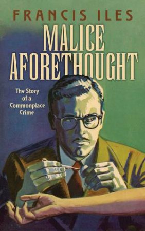 Malice Aforethought by Francis Iles