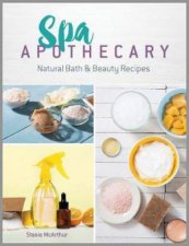 Spa Apothecary Natural Bath And Beauty Recipes