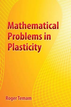 Mathematical Problems In Plasticity by Roger Temam