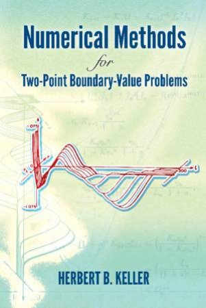 Numerical Methods For Two-Point Boundary-Value Problems by Herbert B. Keller