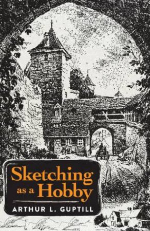 Sketching As A Hobby by Arthur Guptill