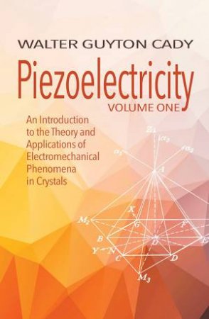 Piezoelectricity: Volume One by Walter Cady