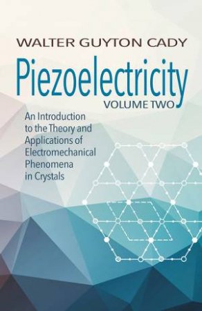 Piezoelectricity: Volume Two by Walter Cady