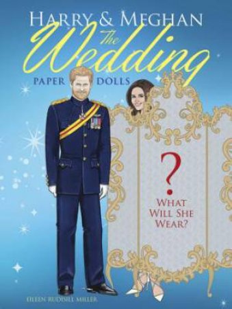 Harry And Meghan: The Wedding Paper Dolls by Eileen Miller