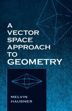 Vector Space Approach To Geometry by Melvin Hausner