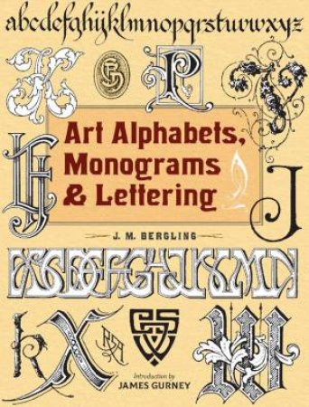 Art Alphabets, Monograms And Lettering by J. M. Bergling