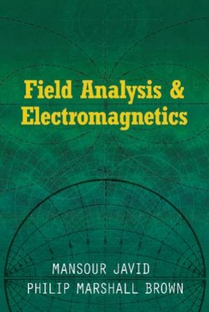 Field Analysis And Electromagnetics by Mansour Javid & Philip Marshall Brown