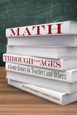 Math Through The Ages A Gentle History For Teachers And Others