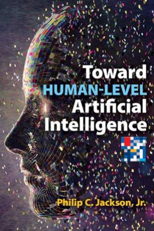 Toward Human-Level Artificial Intelligence by Philip Jackson