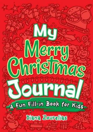 My Merry Christmas Journal: A Fun Fill-In Book For Kids by Diana Zourelias