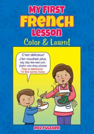 My First French Lesson: Color And Learn! by Roz Fulcher