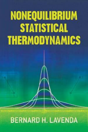 Nonequilibrium Statistical Thermodynamics by Bernard H. Lavenda