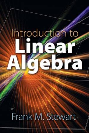 Introduction To Linear Algebra by Frank M. Stewart