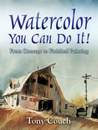 Watercolor: You Can Do It! by Tony Couch