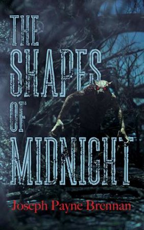 The Shapes Of Midnight by Joseph Payne Brennan