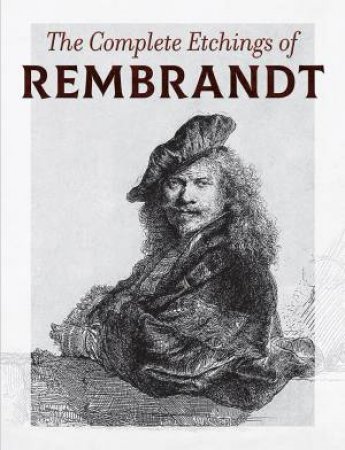 The Complete Etchings Of Rembrandt by Rembrandt