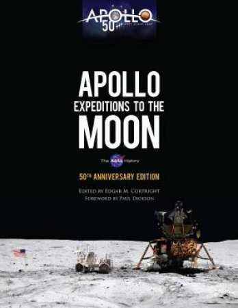 Apollo Expeditions To The Moon: The 50th Anniversary Edition by Edgar Cortright