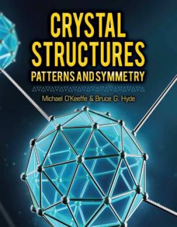 Crystal Structures: Patterns And Symmetry by Michael O'Keeffe