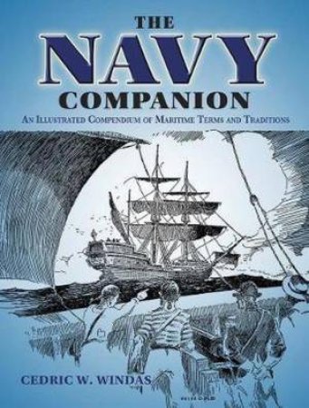 Navy Companion: An Illustrated Compendium Of Maritime Terms And Traditions by Cedric W. Windas