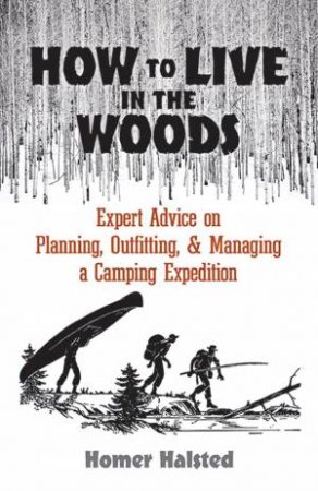 How To Live In The Woods by Homer Halsted