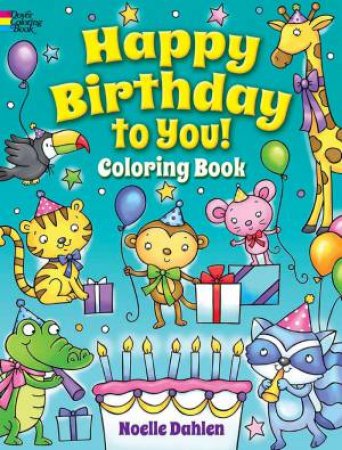 Happy Birthday To You! Coloring Book by Noelle Dahlen