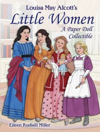 Louisa May Alcott's Little Women: A Paper Doll Collectible by Eileen Miller