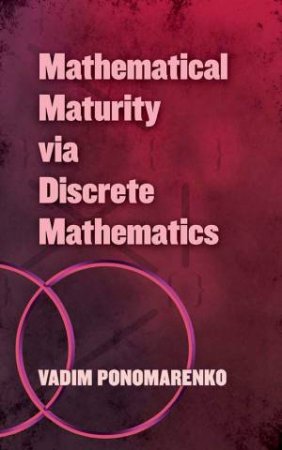 Mathematical Maturity Via Discrete Mathematics by Vadim Ponomarenko